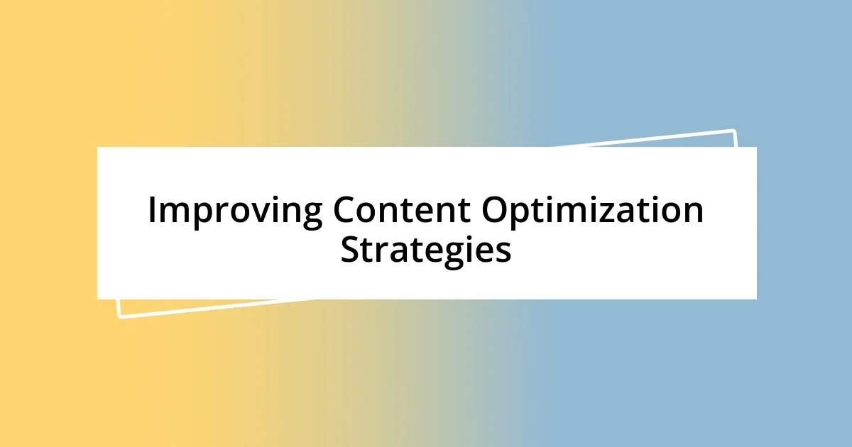 Improving Content Optimization Strategies