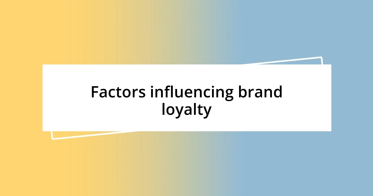 Factors influencing brand loyalty