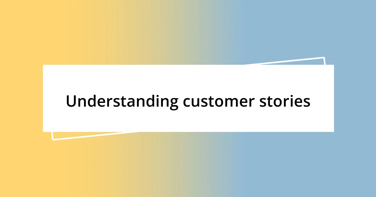 Understanding customer stories