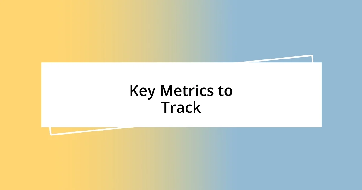 Key Metrics to Track