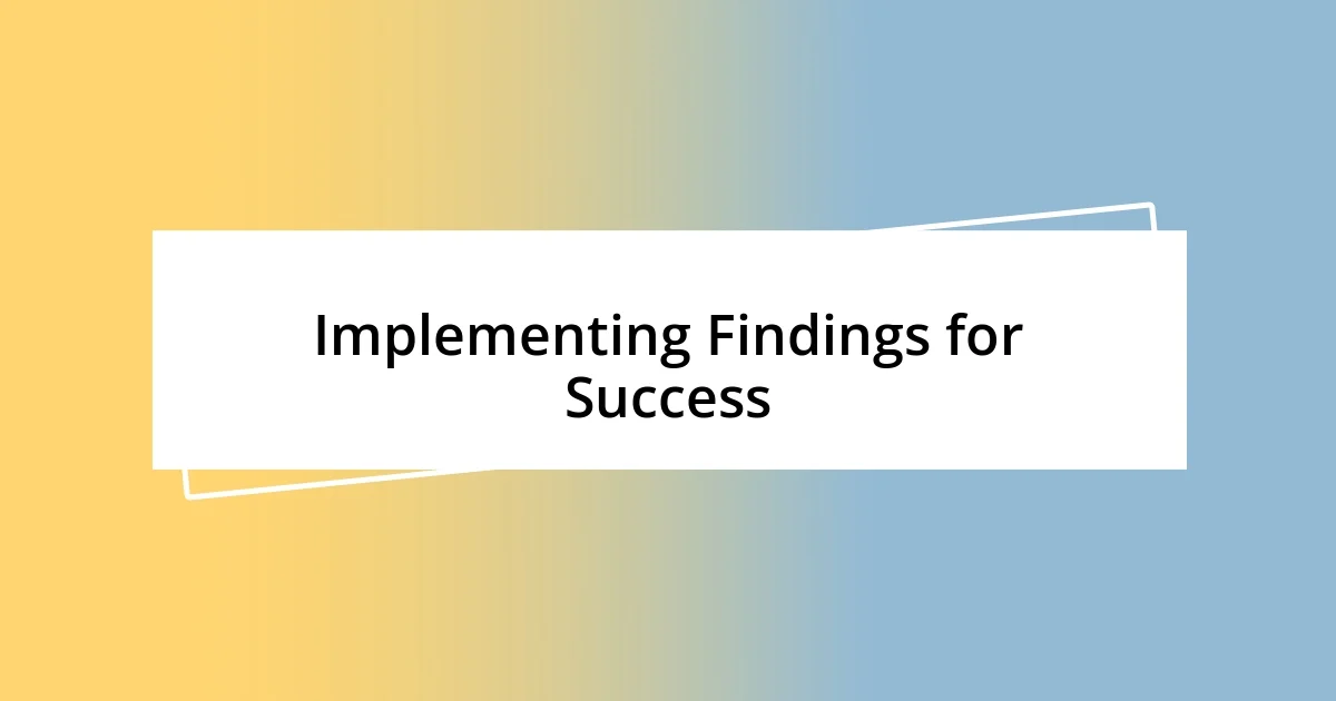 Implementing Findings for Success