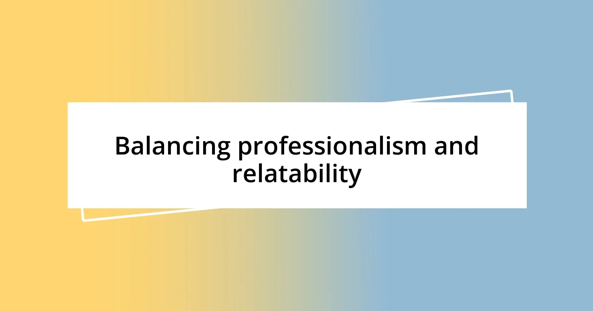 Balancing professionalism and relatability