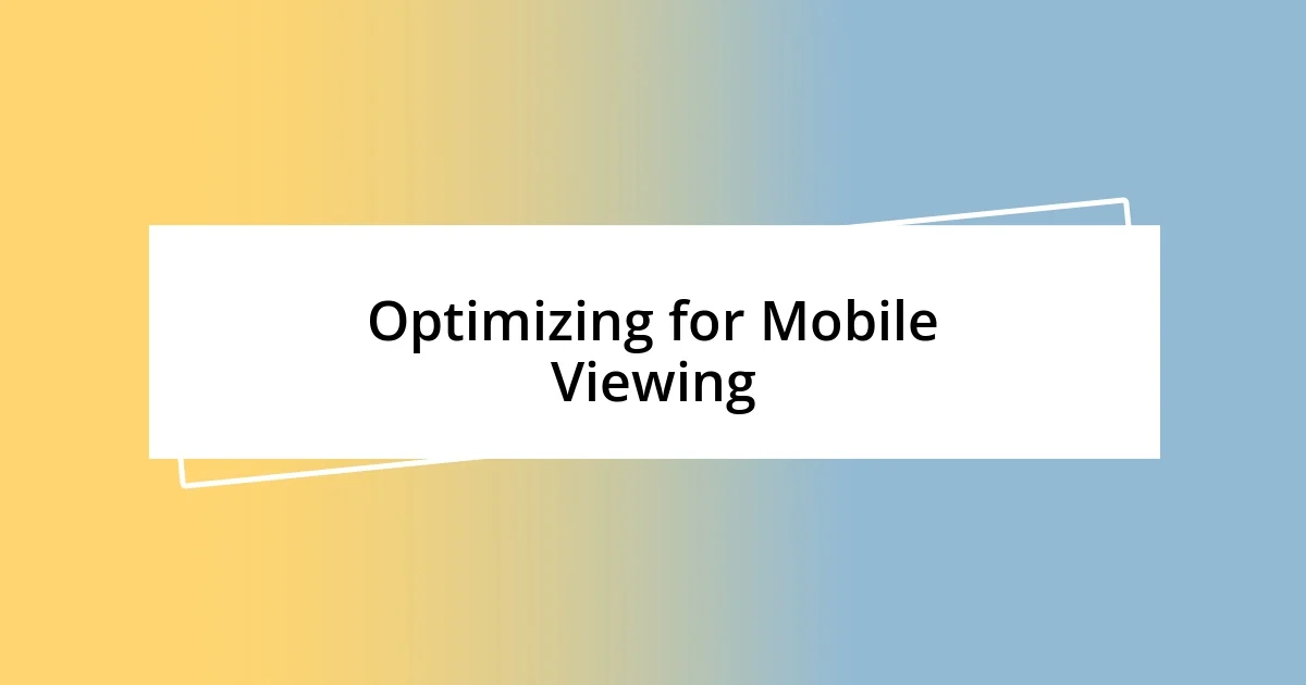 Optimizing for Mobile Viewing