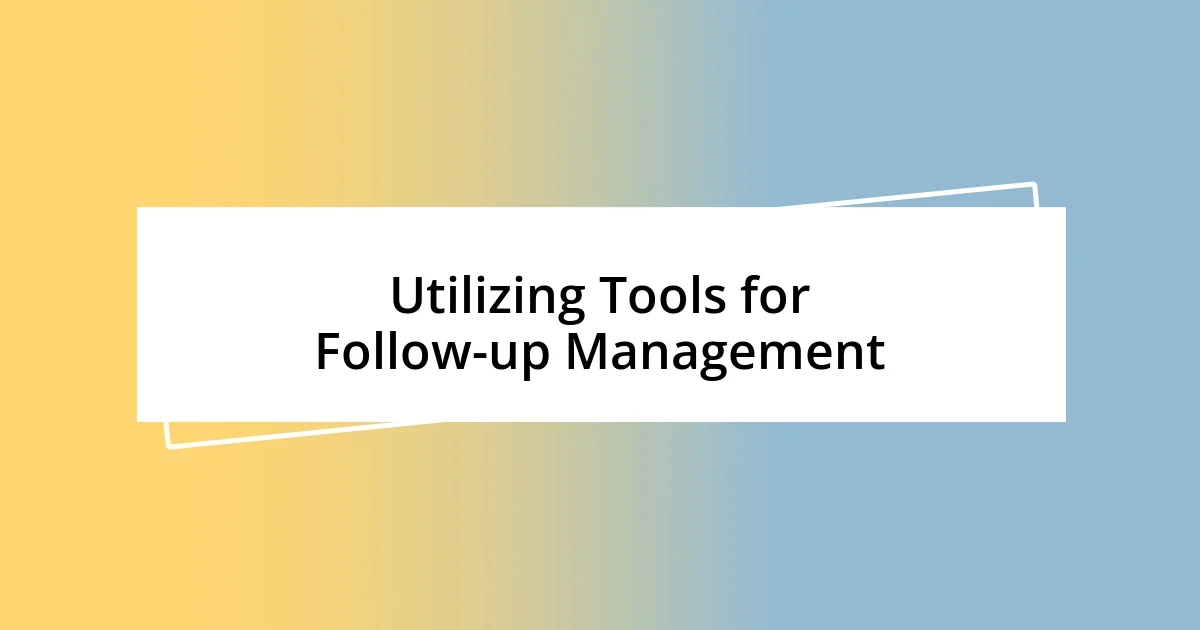 Utilizing Tools for Follow-up Management