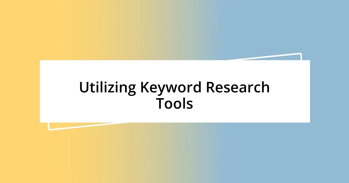 Utilizing Keyword Research Tools