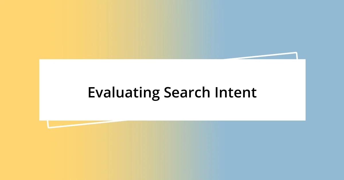 Evaluating Search Intent