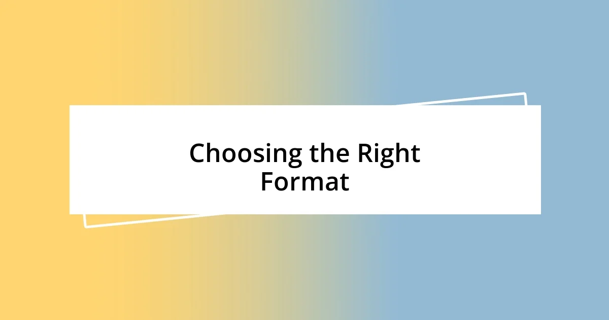 Choosing the Right Format