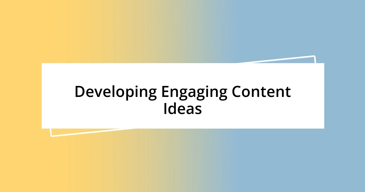 Developing Engaging Content Ideas