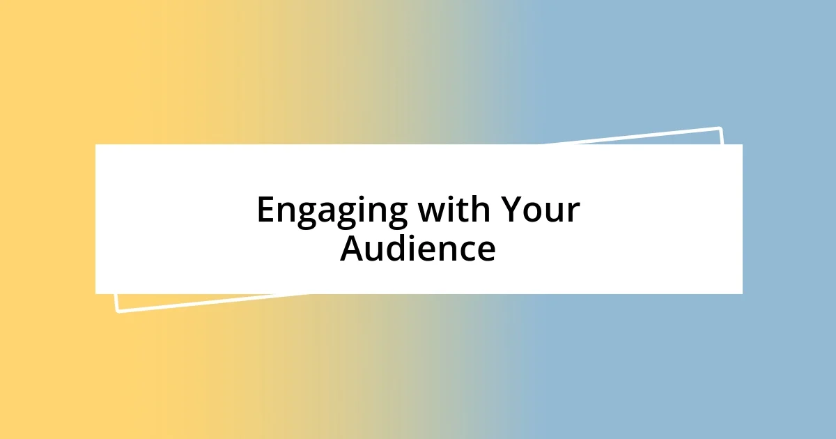 Engaging with Your Audience