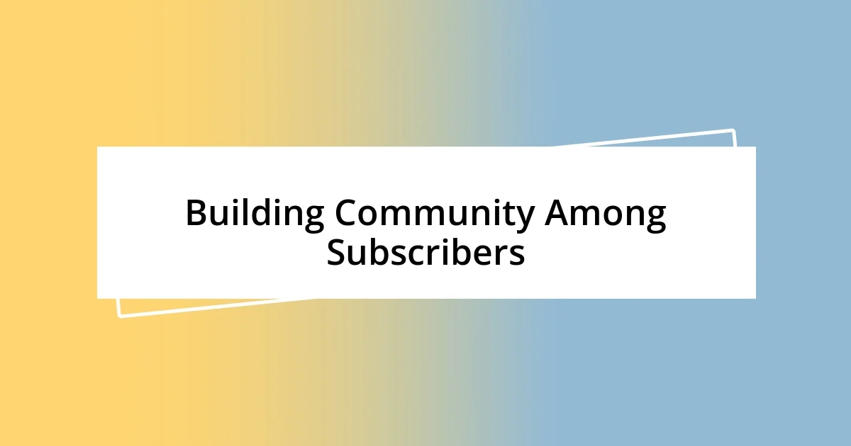 Building Community Among Subscribers