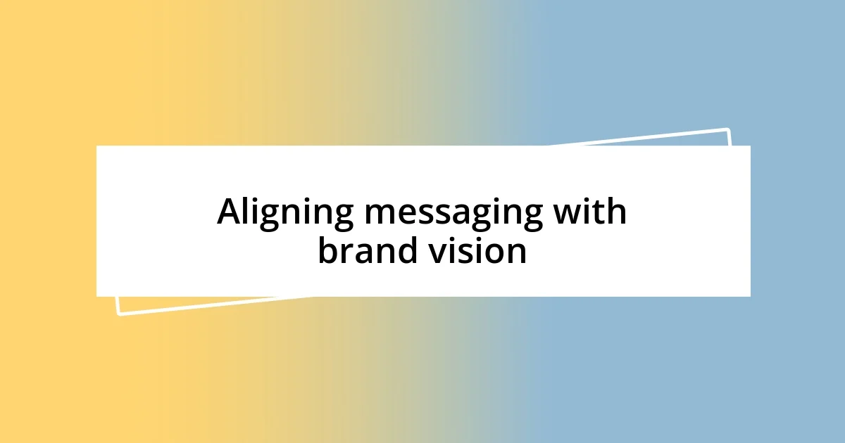 Aligning messaging with brand vision