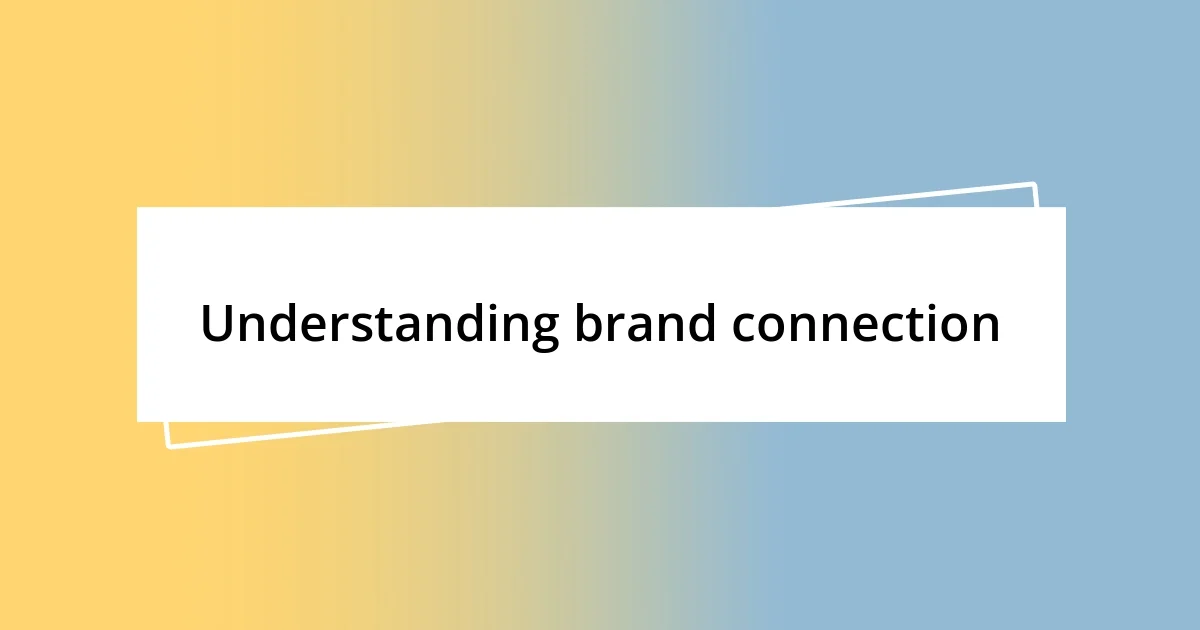 Understanding brand connection