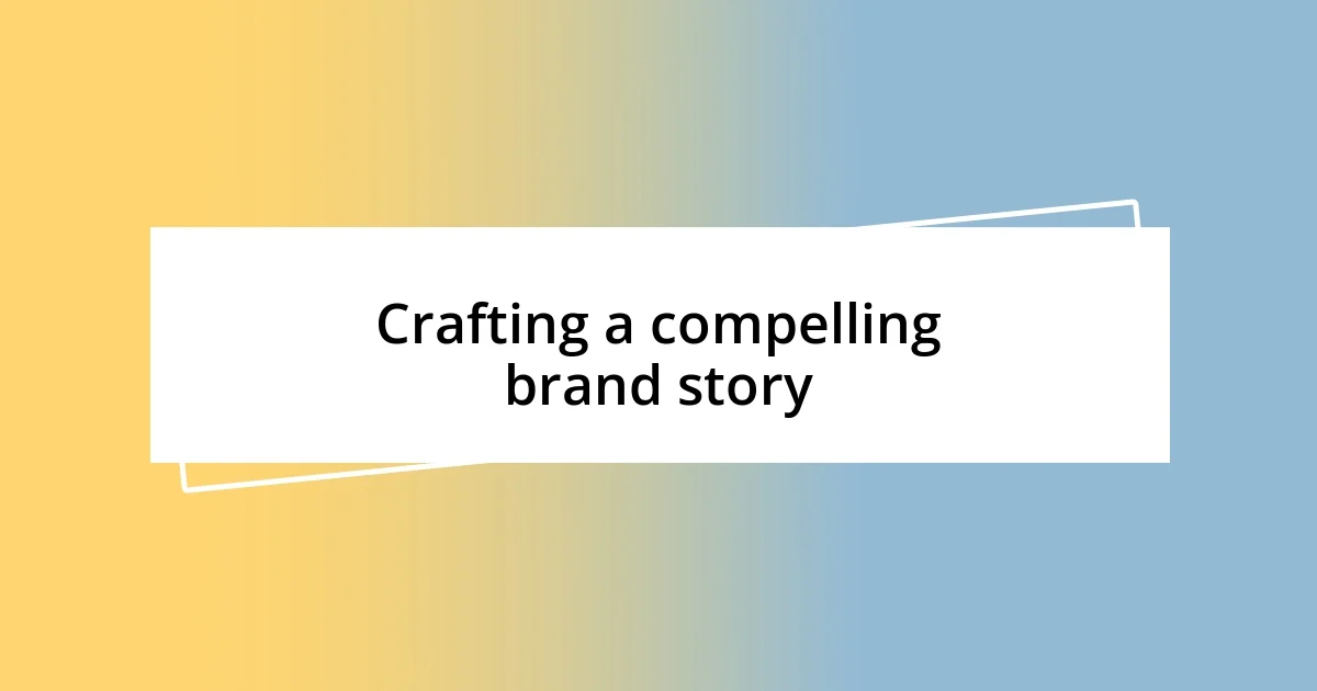 Crafting a compelling brand story