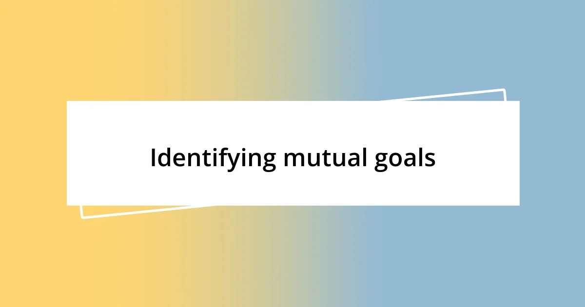 Identifying mutual goals